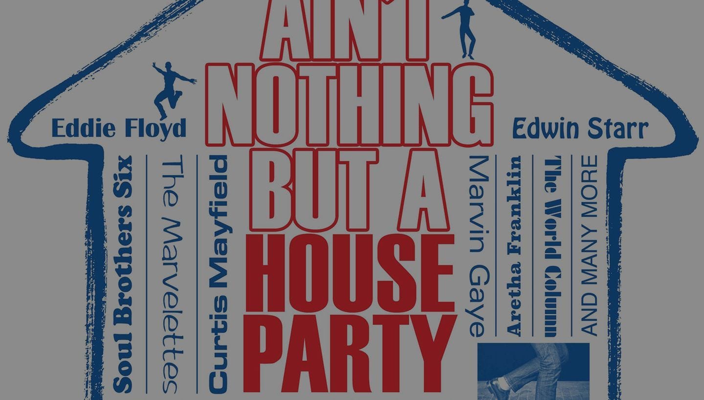 AIN’T NOTHING BUT A HOUSE PARTY | ‘60S AND EARLY ‘70S CLUB SOUL CLASSICS…